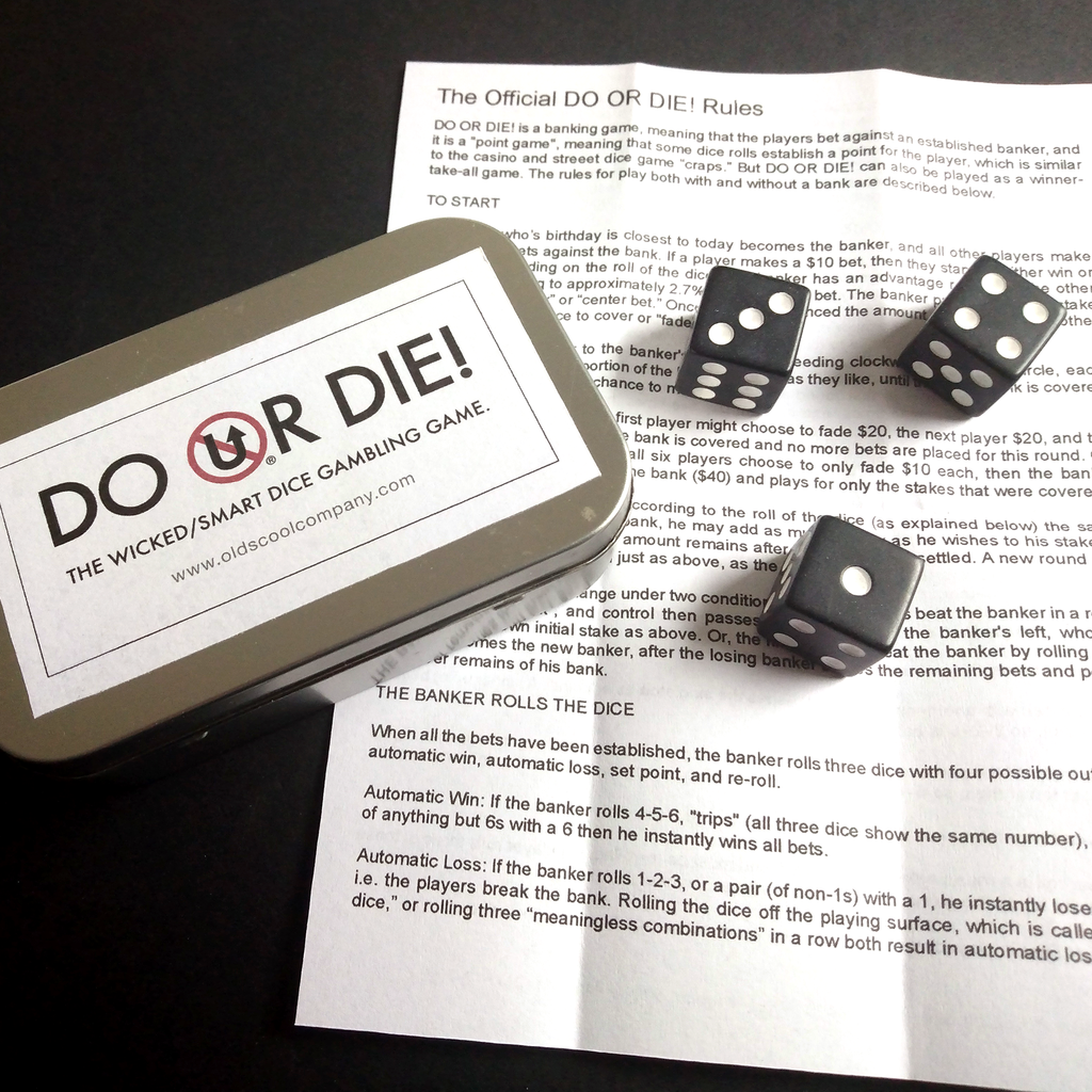 DO OR DIE – "Craps in your pants pocket."